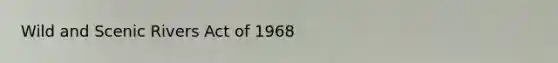 Wild and Scenic Rivers Act of 1968