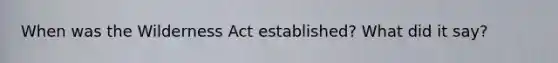 When was the Wilderness Act established? What did it say?