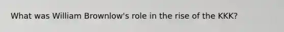 What was William Brownlow's role in the rise of the KKK?