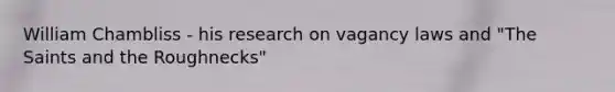 William Chambliss - his research on vagancy laws and "The Saints and the Roughnecks"