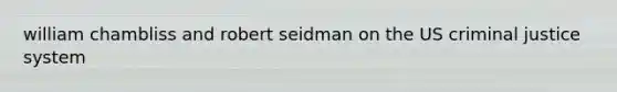 william chambliss and robert seidman on the US criminal justice system