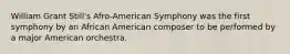 William Grant Still's Afro-American Symphony was the first symphony by an African American composer to be performed by a major American orchestra.