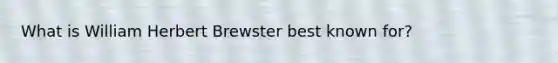 What is William Herbert Brewster best known for?