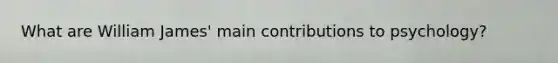 What are William James' main contributions to psychology?