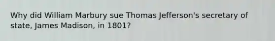 Why did William Marbury sue Thomas Jefferson's secretary of state, James Madison, in 1801?