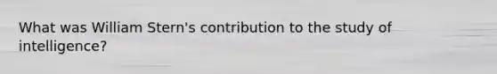 What was William Stern's contribution to the study of intelligence?