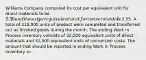 Williams Company computed its cost per equivalent unit for direct materials to be 2.30 and its cost per equivalent unit for conversion to be3.55. A total of 318,000 units of product were completed and transferred out as finished goods during the month. The ending Work in Process inventory consists of 32,000 equivalent units of direct materials and 32,000 equivalent units of conversion costs. The amount that should be reported in ending Work in Process Inventory is: