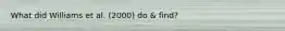 What did Williams et al. (2000) do & find?