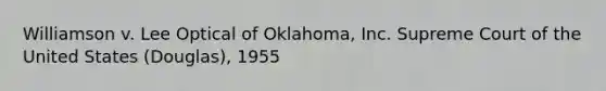 Williamson v. Lee Optical of Oklahoma, Inc. Supreme Court of the United States (Douglas), 1955