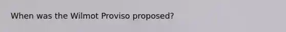 When was the Wilmot Proviso proposed?