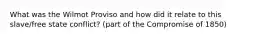 What was the Wilmot Proviso and how did it relate to this slave/free state conflict? (part of the Compromise of 1850)