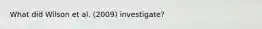 What did Wilson et al. (2009) investigate?