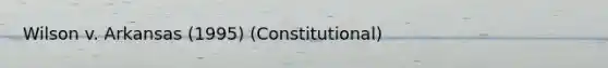 Wilson v. Arkansas (1995) (Constitutional)