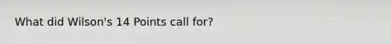 What did Wilson's 14 Points call for?