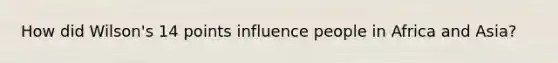 How did Wilson's 14 points influence people in Africa and Asia?