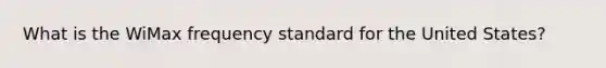 What is the WiMax frequency standard for the United States?