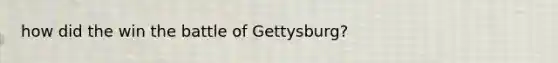 how did the win the battle of Gettysburg?