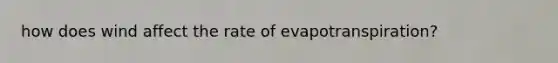 how does wind affect the rate of evapotranspiration?