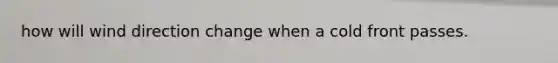how will wind direction change when a cold front passes.