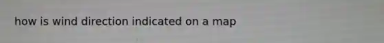 how is wind direction indicated on a map