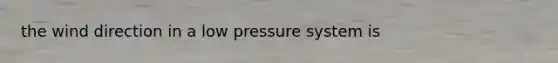 the wind direction in a low pressure system is