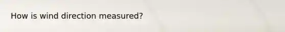 How is wind direction measured?