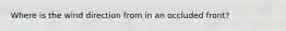 Where is the wind direction from in an occluded front?