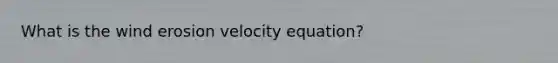 What is the wind erosion velocity equation?