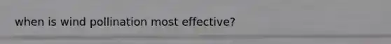 when is wind pollination most effective?