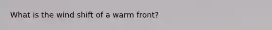 What is the wind shift of a warm front?