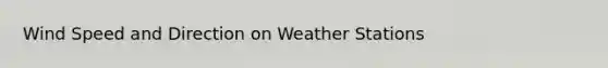 Wind Speed and Direction on Weather Stations