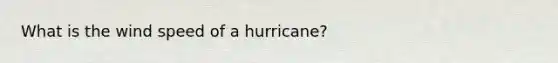 What is the wind speed of a hurricane?