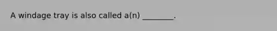 A windage tray is also called​ a(n) ________.