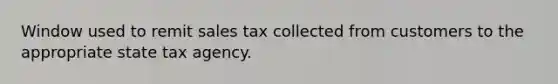 Window used to remit sales tax collected from customers to the appropriate state tax agency.