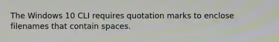 The Windows 10 CLI requires quotation marks to enclose filenames that contain spaces.