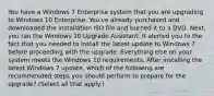 You have a Windows 7 Enterprise system that you are upgrading to Windows 10 Enterprise. You've already purchased and downloaded the installation ISO file and burned it to a DVD. Next, you ran the Windows 10 Upgrade Assistant. It alerted you to the fact that you needed to install the latest update to Windows 7 before proceeding with the upgrade. Everything else on your system meets the Windows 10 requirements. After installing the latest Windows 7 update, which of the following are recommended steps you should perform to prepare for the upgrade? (Select all that apply.)