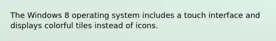 The Windows 8 operating system includes a touch interface and displays colorful tiles instead of icons.