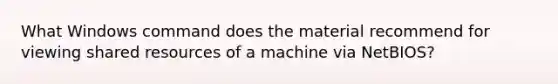 What Windows command does the material recommend for viewing shared resources of a machine via NetBIOS?