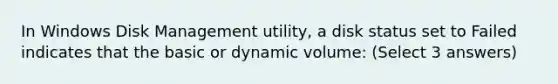 In Windows Disk Management utility, a disk status set to Failed indicates that the basic or dynamic volume: (Select 3 answers)