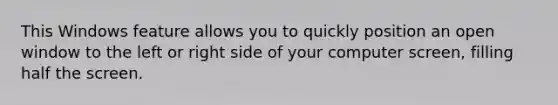 This Windows feature allows you to quickly position an open window to the left or right side of your computer screen, filling half the screen.