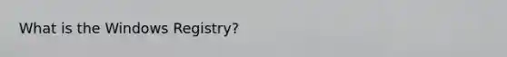 What is the Windows Registry?
