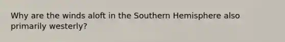 Why are the winds aloft in the Southern Hemisphere also primarily westerly?