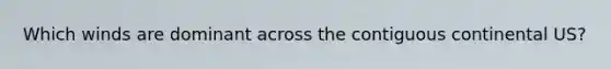 Which winds are dominant across the contiguous continental US?