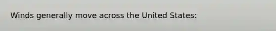 Winds generally move across the United States: