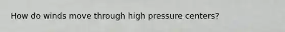 How do winds move through high pressure centers?