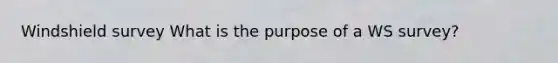 Windshield survey What is the purpose of a WS survey?