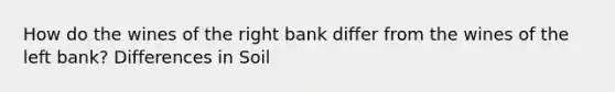 How do the wines of the right bank differ from the wines of the left bank? Differences in Soil