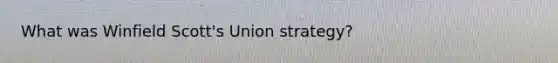 What was Winfield Scott's Union strategy?