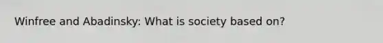 Winfree and Abadinsky: What is society based on?