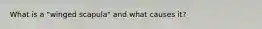 What is a "winged scapula" and what causes it?